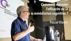 Mesurer l’ efficacité de la remédiation cognitive- Pascal Vianin - C3RP