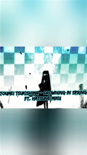 Toumei Tsukishima - Drowning in Spring Ft Hatsune Miku