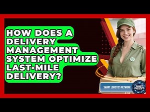 How Does A Delivery Management System Optimize Last-mile Delivery? - Smart Logistics Network