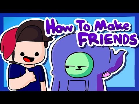 How To Make Friends! (ft. GingerPale)