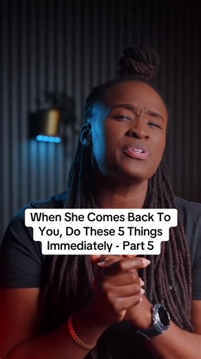 When She Comes Back To You, Do These 5 Things Immediately - Part 5 #datingadvice #relationship #dating