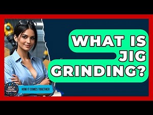 What Is Jig Grinding? - How It Comes Together