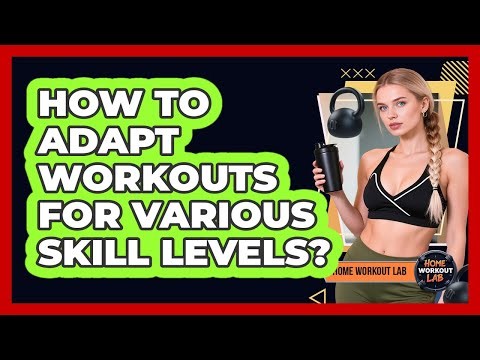 How To Adapt Workouts For Various Skill Levels?
