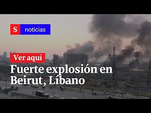 Se registra una fuerte explosión en Beirut, Líbano | Semana Noticias