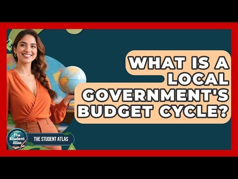 What Is A Local Government's Budget Cycle? - The Student Atlas