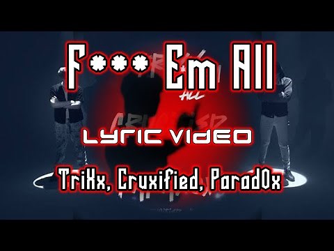 F*** Em All (WORLD'S FASTEST RAP)— TriXx, Cruxified, Parad0x UNOFFICIAL Lyric video