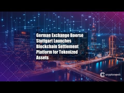German Exchange Boerse Stuttgart Launches Blockchain Settlement