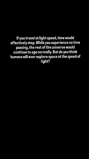 1.3K views · 20 reactions | If you travel at light speed, time would effectively stop. While you experience no time passing, the rest of the universe would continue to age normally. But do you think humans will ever explore space at the speed of light? | Future Worlds | Facebook