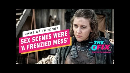 Game of Thrones' Sex Scenes Were Apparently 'a Frenzied Mess' - IGN The Fix - Entertainment