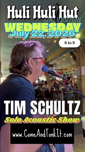 Huli Huli Hut Galveston, Texas Wednesday July 22, 2026 6 to 9pm Solo Acoustic Show Tim Schultz