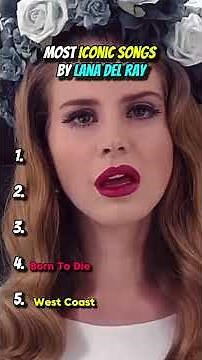 The Most Iconic Songs By Lana Del Ray #music #music