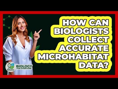 How Can Biologists Collect Accurate Microhabitat Data? - Biology For Everyone