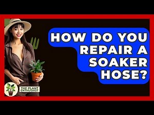 How Do You Repair A Soaker Hose? - The Plant Enthusiast