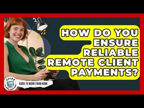 How Do You Ensure Reliable Remote Client Payments? - Guide To Work From Home