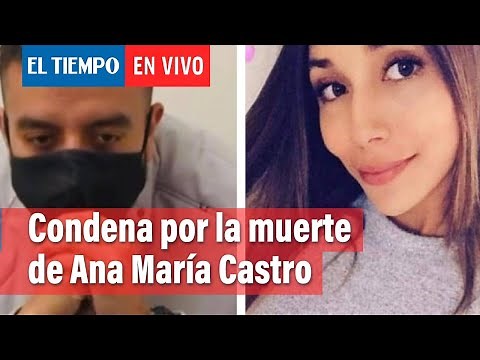 41 años de cárcel para Paul Naranjo por la muerte de la joven Ana María Castro | El Tiempo