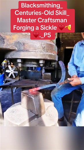 Blacksmithing_ Centuries-Old Skill_ Master Craftsman Forging a Sickle ♥️🫡♥️._P5#blacksmithing #skill #centuries #master #metalwork