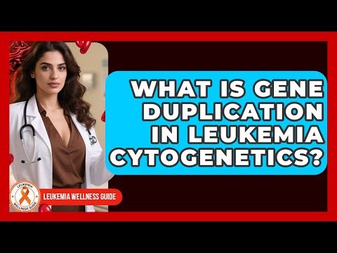 What Is Gene Duplication In Leukemia Cytogenetics? - Leukemia Wellness Guide