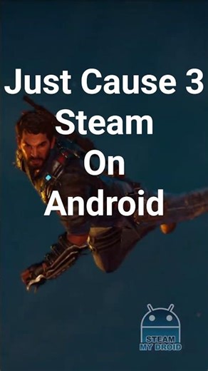 Just Cause 3 - Steam On Android!