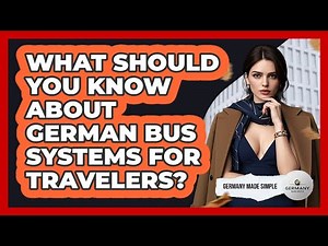 What Should You Know About German Bus Systems For Travelers? - Germany Made Simple