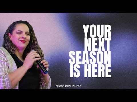 "Your Next Season Is Here" - Pastor Jeimy Piñero