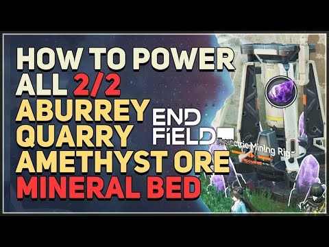 How to Power All Aburrey Quarry Amethyst Ore Mineral Bed Arknights Endfield