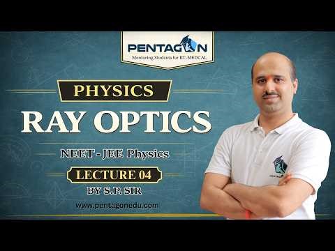 Ray Optics – Full Concept | Physics NEET & JEE | Lecture 04 | S.P. Sir | PENTAGON INSTITUTE