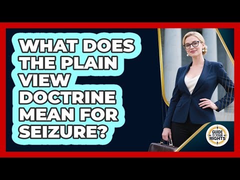 What Does the Plain View Doctrine Mean for Seizure?