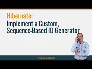 Hibernate: How to Implement a Custom, Sequence-Based ID Generator