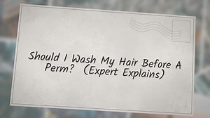 Should I Wash My Hair Before A Perm? (Expert Explains)