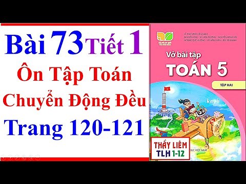 Vở Bài Tập Toán Lớp 5 Bài 73 | Ôn Tập Toán Chuyển Động Đều | Trang 120 - 121 Kết Nối Tri Thức Tiết 1