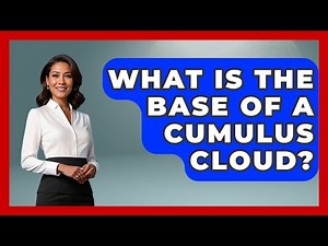 What Is The Base Of A Cumulus Cloud? - Weather Watchdog