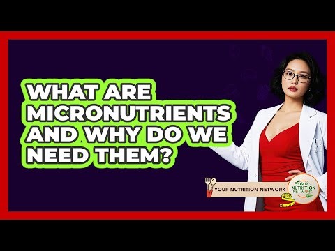 What Are Micronutrients And Why Do We Need Them? - Your Nutrition Network