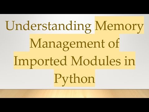 Understanding Memory Management of Imported Modules in Python