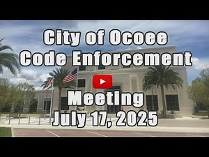 City of Ocoee's Code Enforcement Meeting Recorded on 07.17.2025