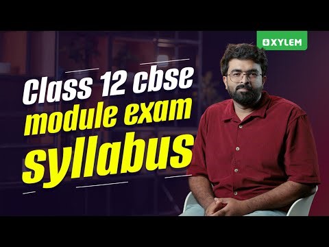 Class 12 CBSE Module Exam Syllabus | Xylem 12 CBSE