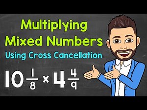 Multiplying Mixed Numbers Using Cross Cancellation | Math with Mr. J
