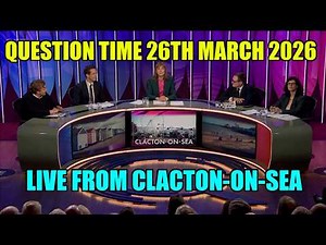 Question Time Live From Clacton-On-Sea 26th March 2026