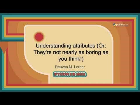 Talk - Reuven M. Lerner: Understanding attributes (Or: They're not nearly as boring as you think!)