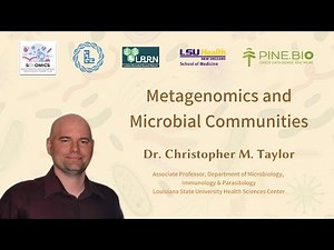 Metagenomics and Microbial Communities - Dr. Christopher M. Taylor, LSU/ LBRNHSC - New Orleans