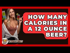 How Many Calories In A 12 Ounce Beer? - Beverage Buff