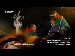 EDUZE KWAKHO S4 - CHAPTER 24, SEASON 4 [ZULU LOVE STORY] (KWAZI NSELE & LUNACY TEE)