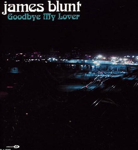 “Goodbye My Lover” by James Blunt - Song Meanings and Facts