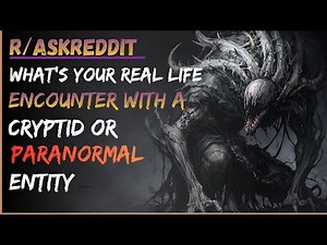 What’s the Creepiest Paranormal or Cryptid Encounter You’ve Had? | r/Askreddit Scary Stories