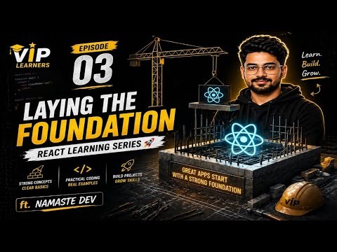 Episode 03 Part 01 - Laying the Foundation | React Learning Series 🚀 | ft. Namaste Dev