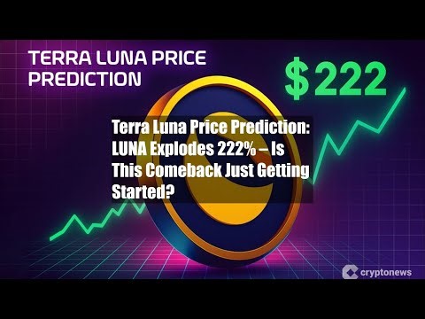 Terra Luna Price Prediction: LUNA Explodes 222% – Is This Comeback