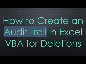 How to Create an Audit Trail in Excel VBA for Deletions