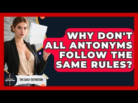 Why Don't All Antonyms Follow The Same Rules? - The Daily Definition