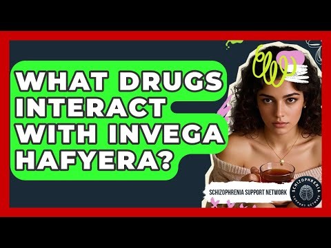 What Drugs Interact With Invega Hafyera? - Schizophrenia Support Network