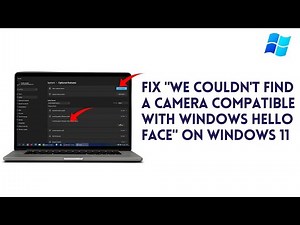 How To Fix "We Couldn't Find A Camera Compatible With Windows Hello Face" On Windows 11