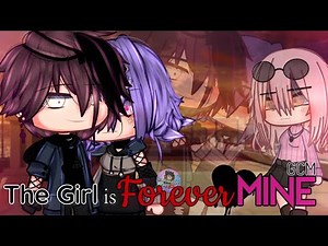 The Girl Is Forever Mine | GCM / GCMM | Gacha Movie